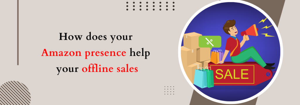 How does your Amazon presence help your offline sales